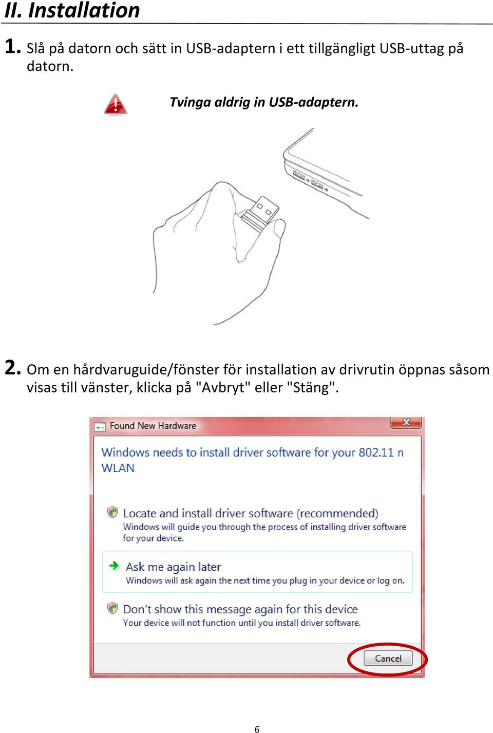 USB-uttag på datorn. Tvinga aldrig in USB-adaptern. 2.