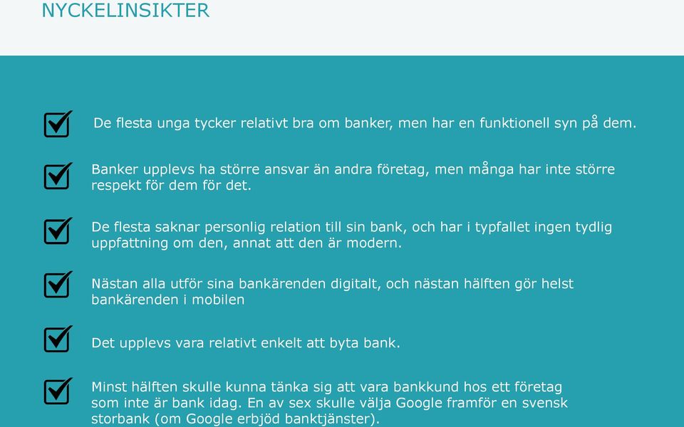 De flesta saknar personlig relation till sin bank, och har i typfallet ingen tydlig uppfattning om den, annat att den är modern.