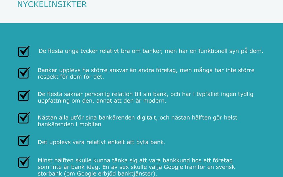 De flesta saknar personlig relation till sin bank, och har i typfallet ingen tydlig uppfattning om den, annat att den är modern.