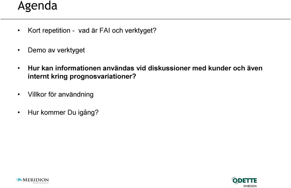 diskussioner med kunder och även internt kring