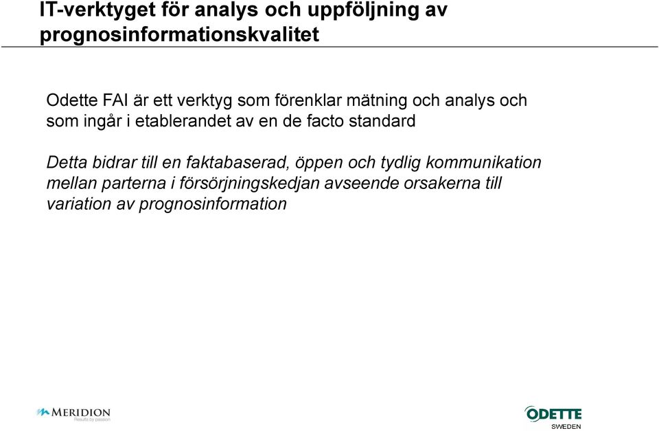 facto standard Detta bidrar till en faktabaserad, öppen och tydlig kommunikation