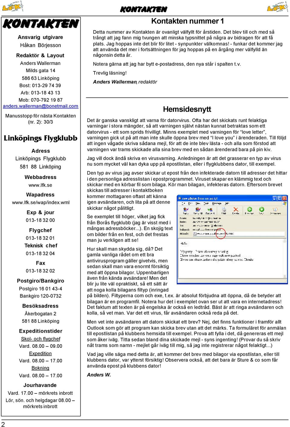 wml Exp & jour 013-18 32 00 Flygchef 013-18 32 01 Teknisk chef 013-18 32 04 Fax 013-18 32 02 Postgiro/Bankgiro Postgiro 16 01 43-4 Bankgiro 120-0732 Besöksadress Åkerbogatan 2 581 88 Linköping