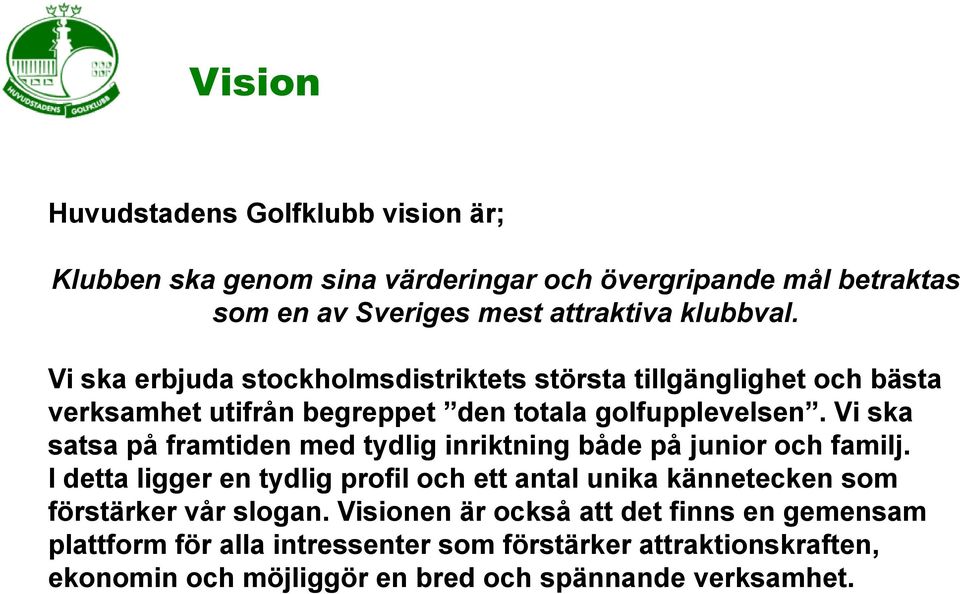 Vi ska satsa på framtiden med tydlig inriktning både på junior och familj.