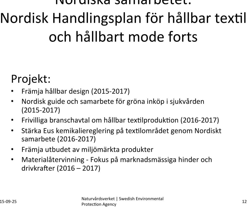 sjukvården (2015-2017) Frivilliga branschavtal om hållbar tex?lproduk?