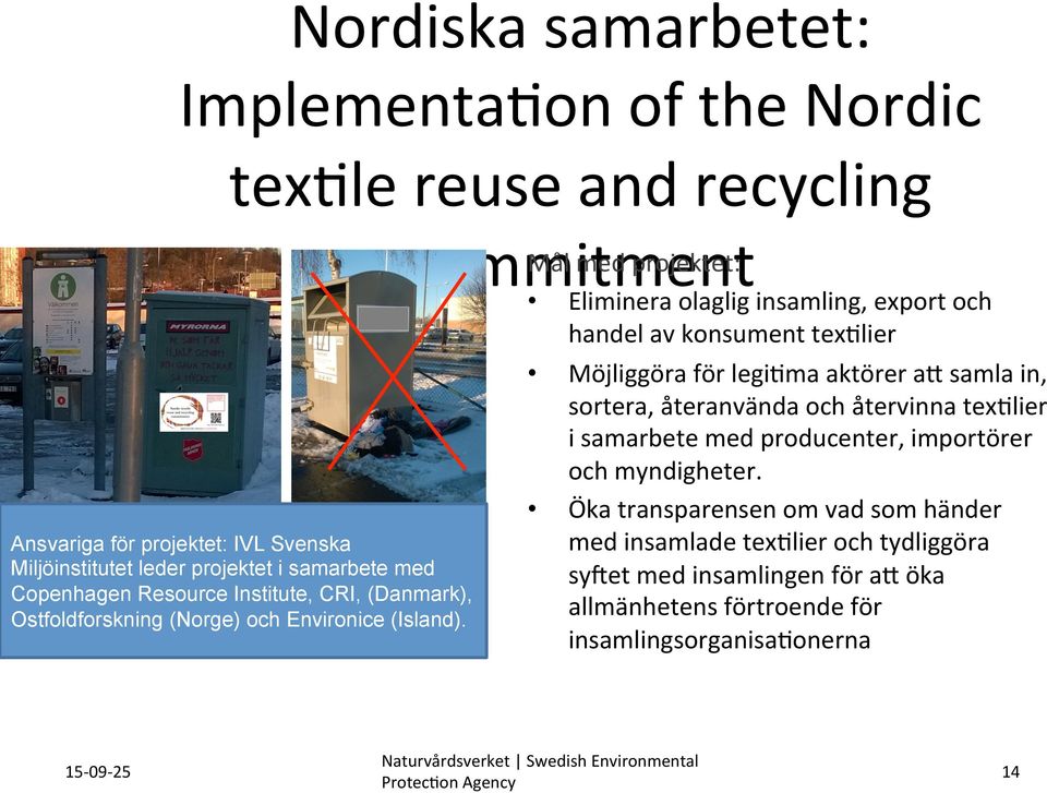Ostfoldforskning (Norge) och Environice (Island). commitment Mål med projektet: Eliminera olaglig insamling, export och handel av konsument tex?