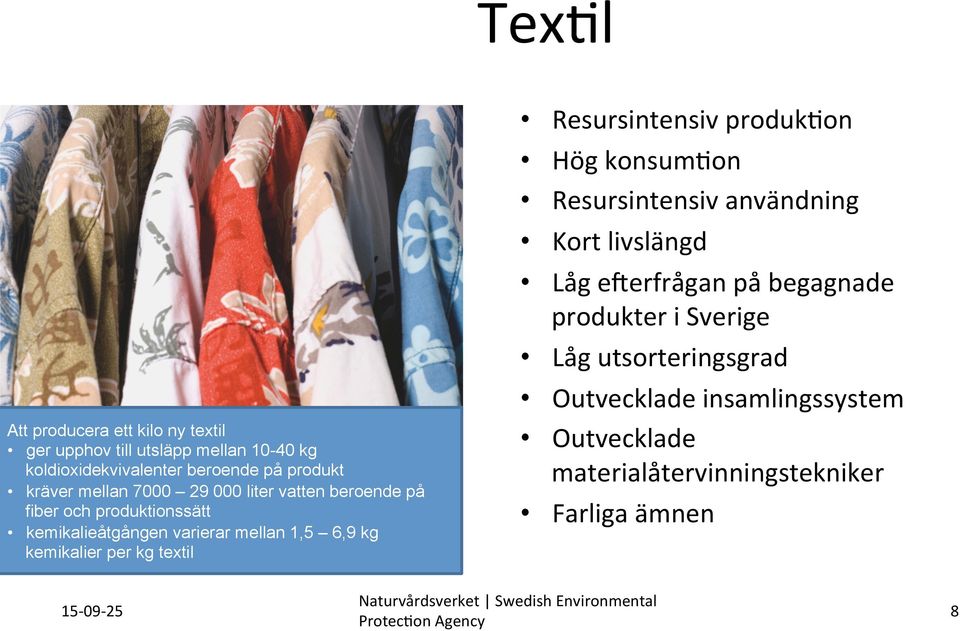 kemikalier per kg textil Resursintensiv produk?on Hög konsum?