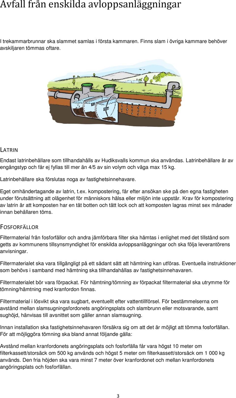 Latrinbehållare ska förslutas noga av fastighetsinnehavare. Eget omhändertagande av latrin, t.ex.