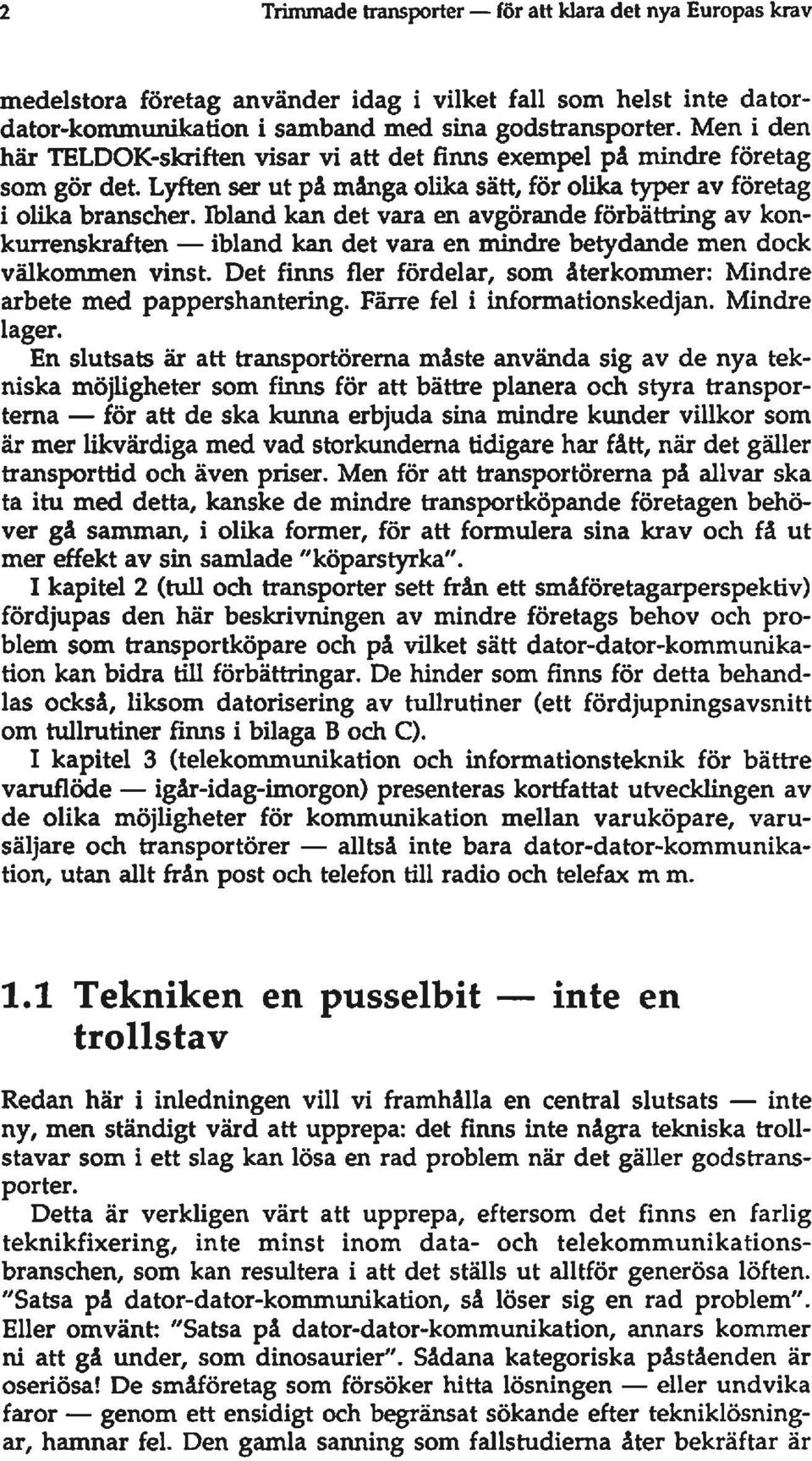 Ibland kan det vara en avgörande förbättring av konkurrenskraften - ibland kan det vara en mindre betydande men dock välkommen vinst.