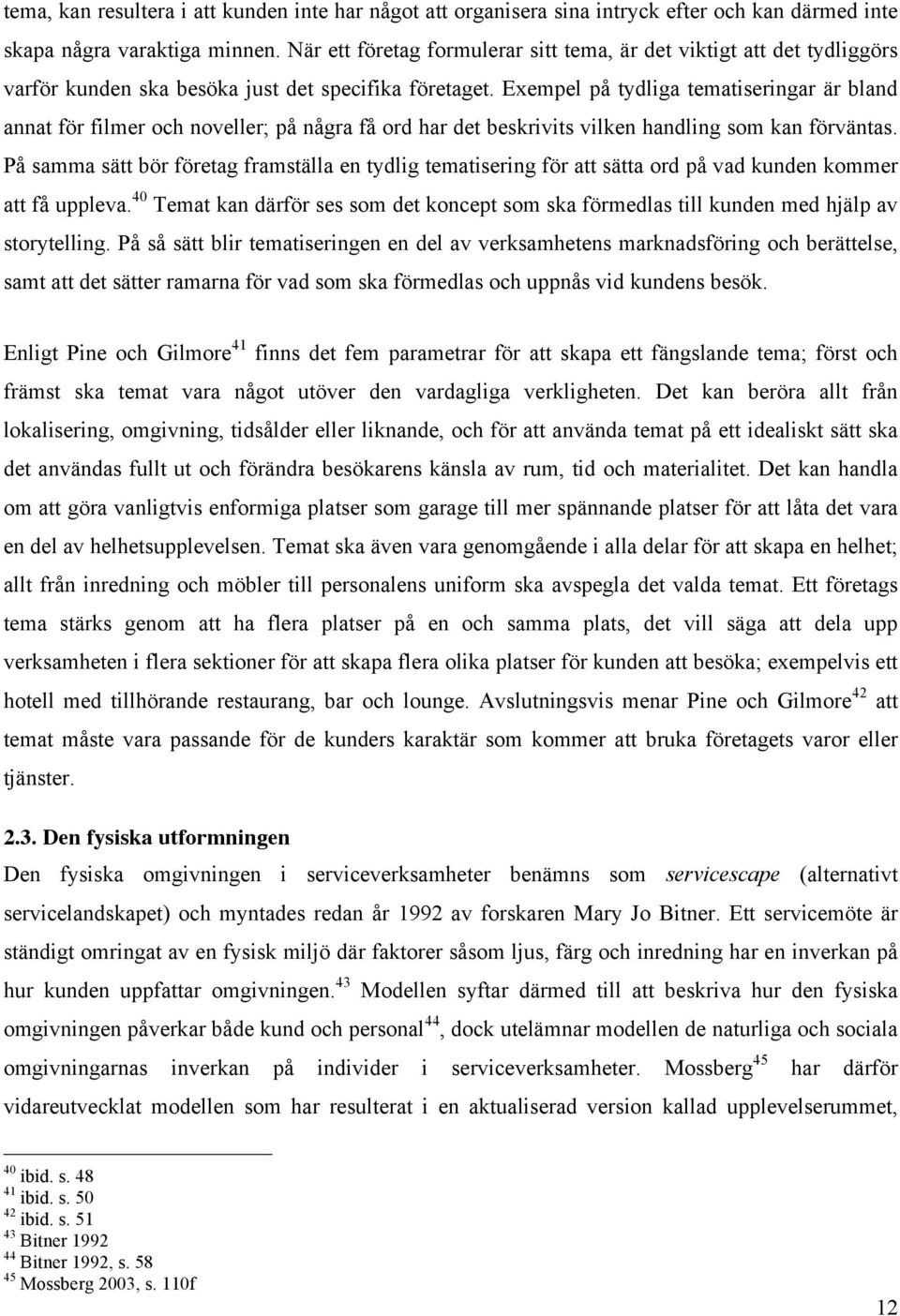 Exempel på tydliga tematiseringar är bland annat för filmer och noveller; på några få ord har det beskrivits vilken handling som kan förväntas.