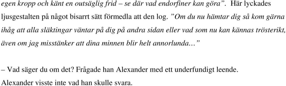 Om du nu hämtar dig så kom gärna ihåg att alla släktingar väntar på dig på andra sidan eller vad som nu kan