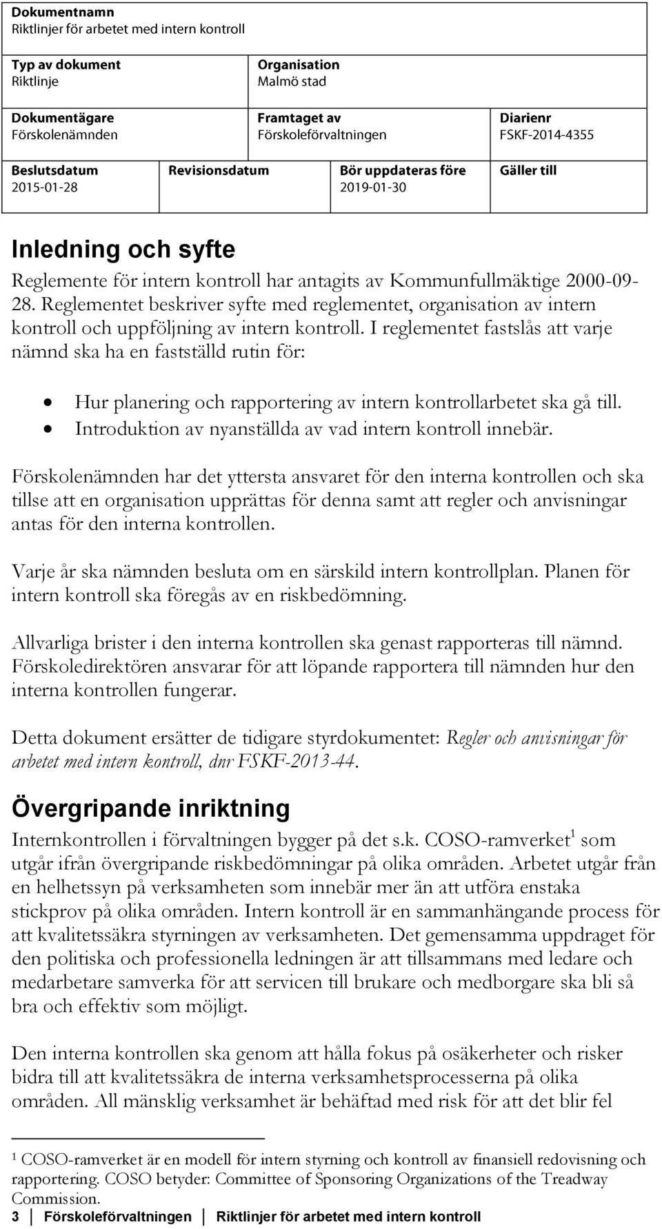 I reglementet fastslås att varje nämnd ska ha en fastställd rutin för: Hur planering och rapportering av intern kontrollarbetet ska gå till. Introduktion av nyanställda av vad intern kontroll innebär.