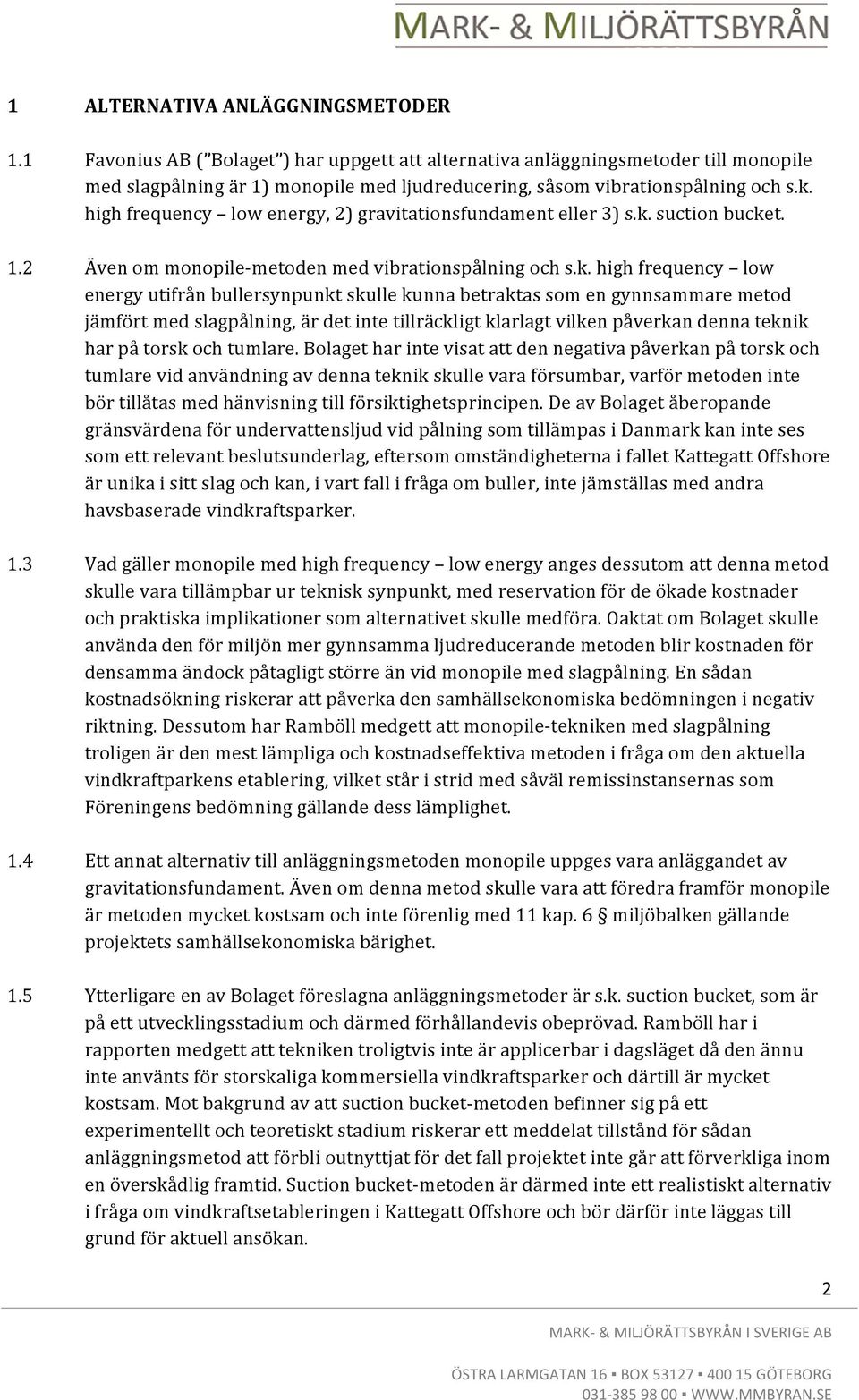 high frequency low energy, 2) gravitationsfundament eller 3) s.k.