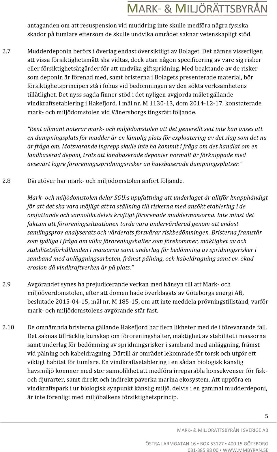 Det nämns visserligen att vissa försiktighetsmått ska vidtas, dock utan någon specificering av vare sig risker eller försiktighetsåtgärder för att undvika giftspridning.