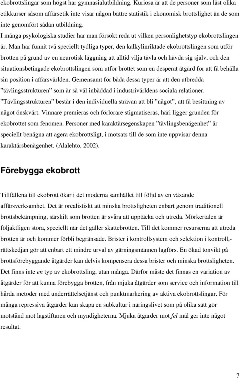 I många psykologiska studier har man försökt reda ut vilken personlighetstyp ekobrottslingen är.