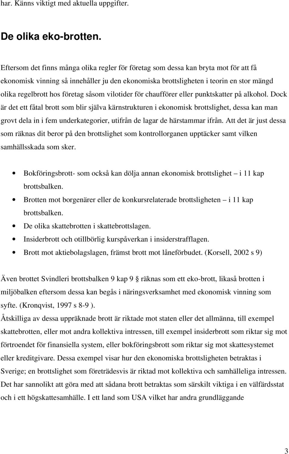 företag såsom vilotider för chaufförer eller punktskatter på alkohol.