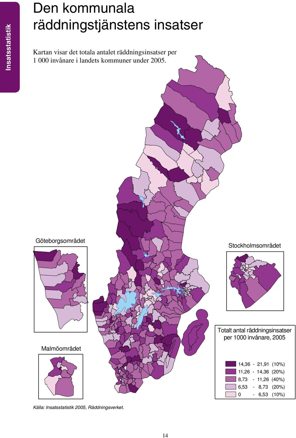 Göteborgsområdet Stockholmsområdet Totalt antal räddningsinsatser per 1000 invånare, 2005