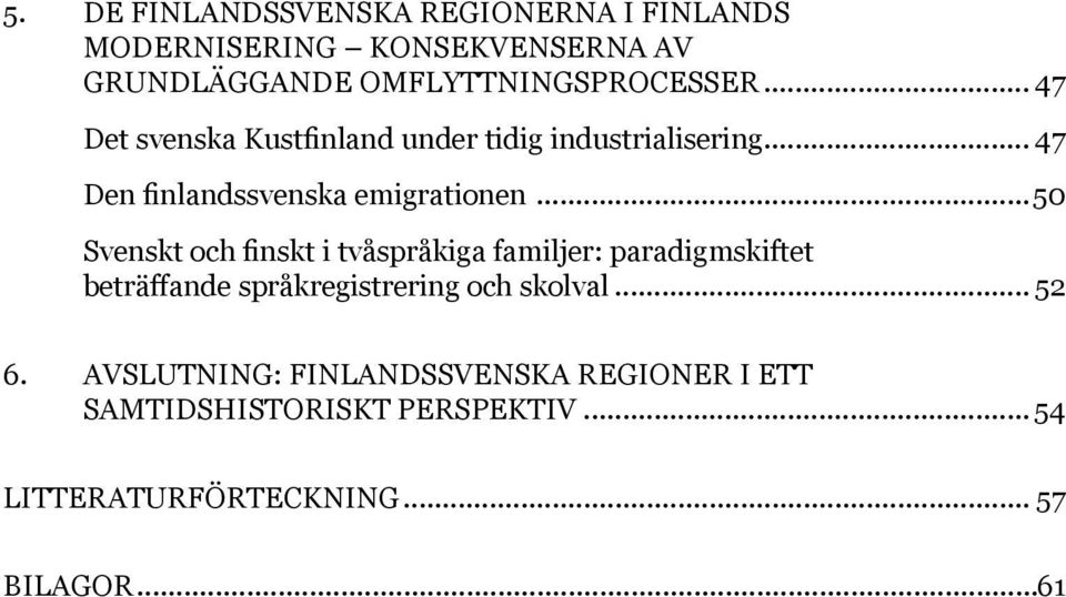 .. 47 Den finlandssvenska emigrationen.