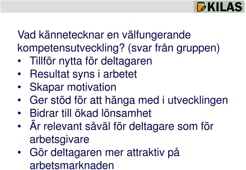 Skapar motivation Ger stöd för att hänga med i utvecklingen Bidrar till ökad