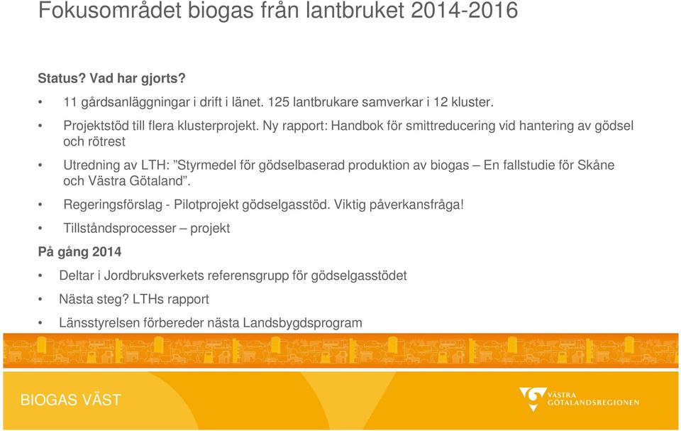 Ny rapport: Handbok för smittreducering vid hantering av gödsel och rötrest Utredning av LTH: Styrmedel för gödselbaserad produktion av biogas En