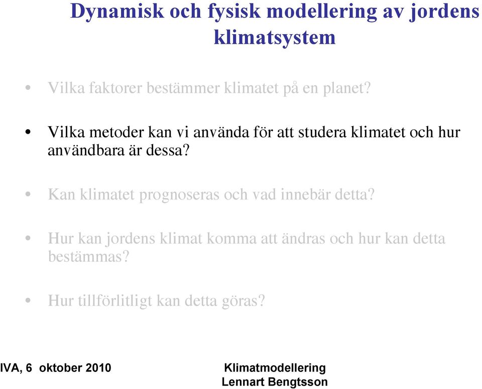 Vilka metoder kan vi använda för att studera klimatet och hur användbara är dessa?