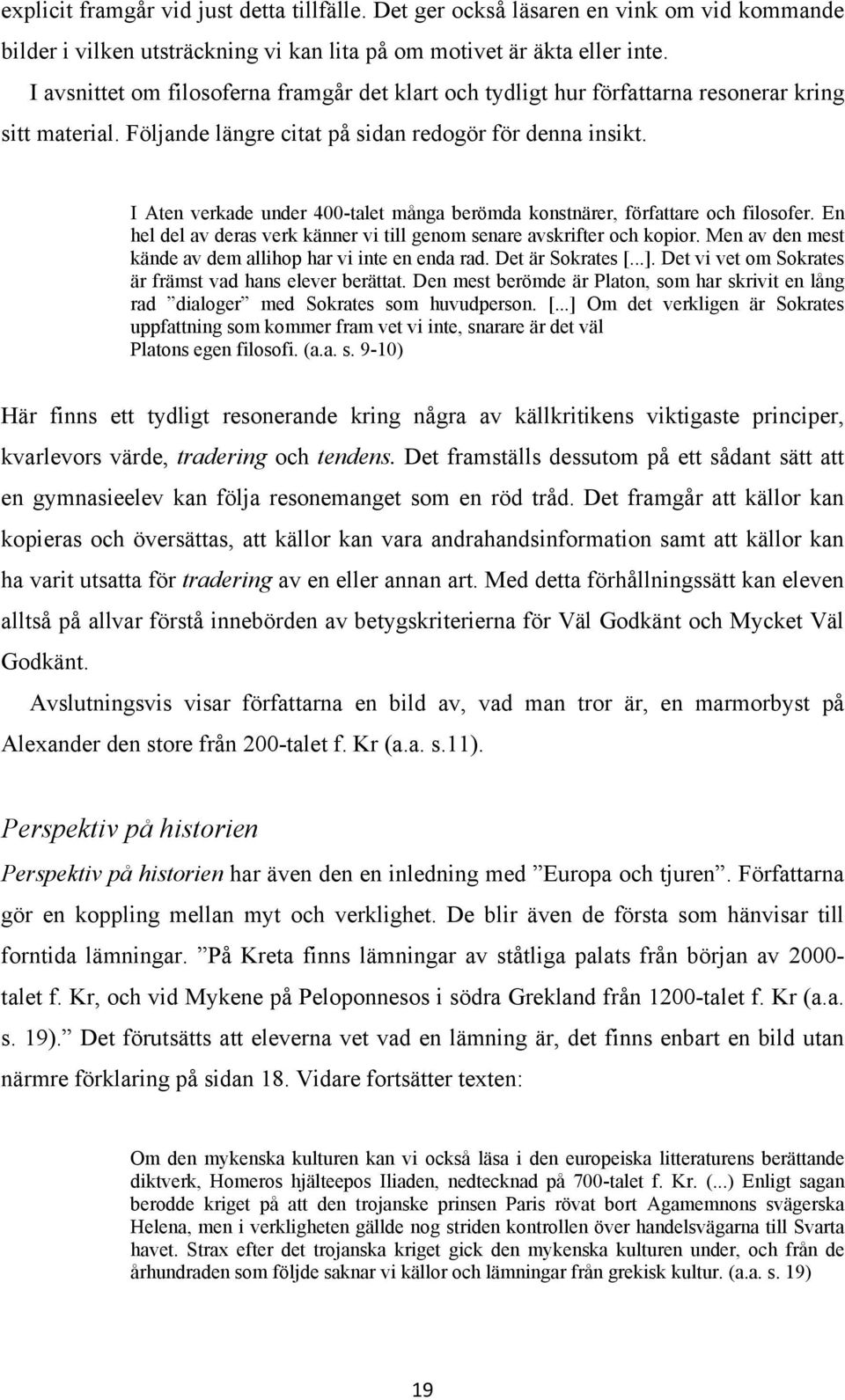 I Aten verkade under 400-talet många berömda konstnärer, författare och filosofer. En hel del av deras verk känner vi till genom senare avskrifter och kopior.