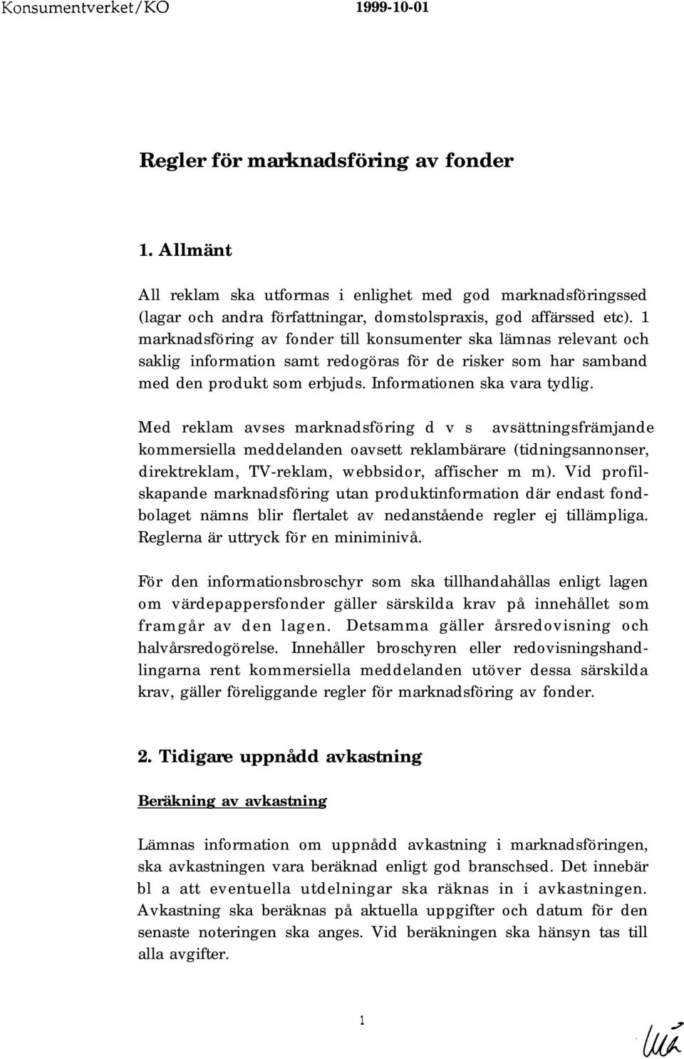 1 marknadsföring av fonder till konsumenter ska lämnas relevant och saklig information samt redogöras för de risker som har samband med den produkt som erbjuds. Informationen ska vara tydlig.