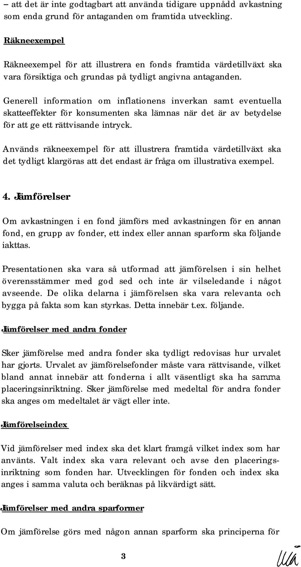 Generell information om inflationens inverkan samt eventuella skatteeffekter för konsumenten ska lämnas när det är av betydelse för att ge ett rättvisande intryck.