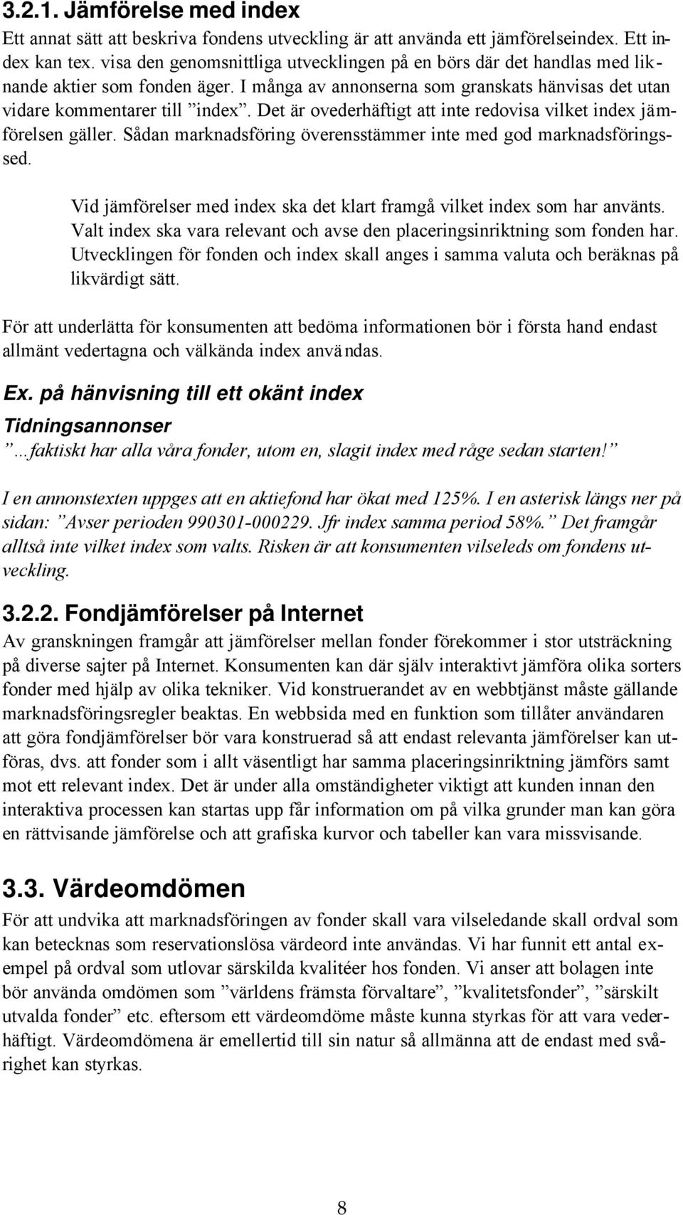 Det är ovederhäftigt att inte redovisa vilket index jämförelsen gäller. Sådan marknadsföring överensstämmer inte med god marknadsföringssed.