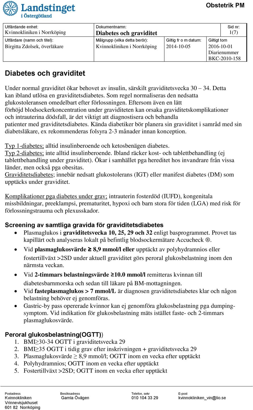 Eftersom även en lätt förhöjd blodsockerkoncentration under graviditeten kan orsaka graviditetskomplikationer och intrauterina dödsfall, är det viktigt att diagnostisera och behandla patienter med