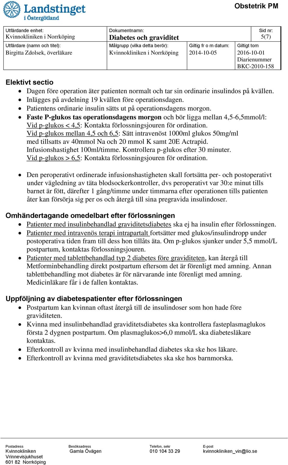 Faste P-glukos tas operationsdagens morgon och bör ligga mellan 4,5-6,5mmol/l: Vid p-glukos < 4,5: Kontakta förlossningsjouren för ordination.