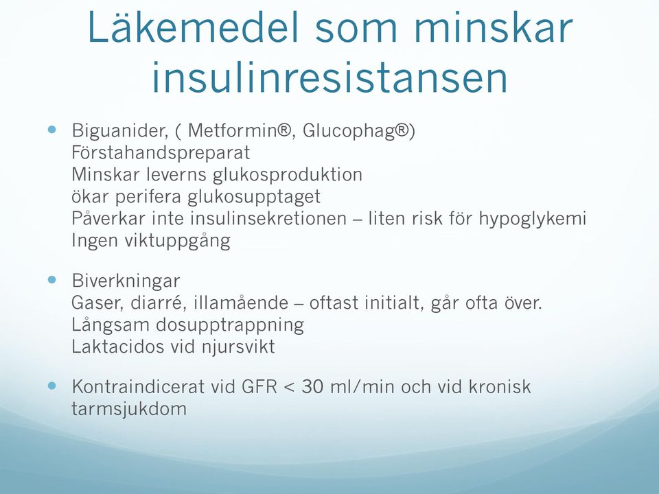 hypoglykemi Ingen viktuppgång Biverkningar Gaser, diarré, illamående oftast initialt, går ofta över.