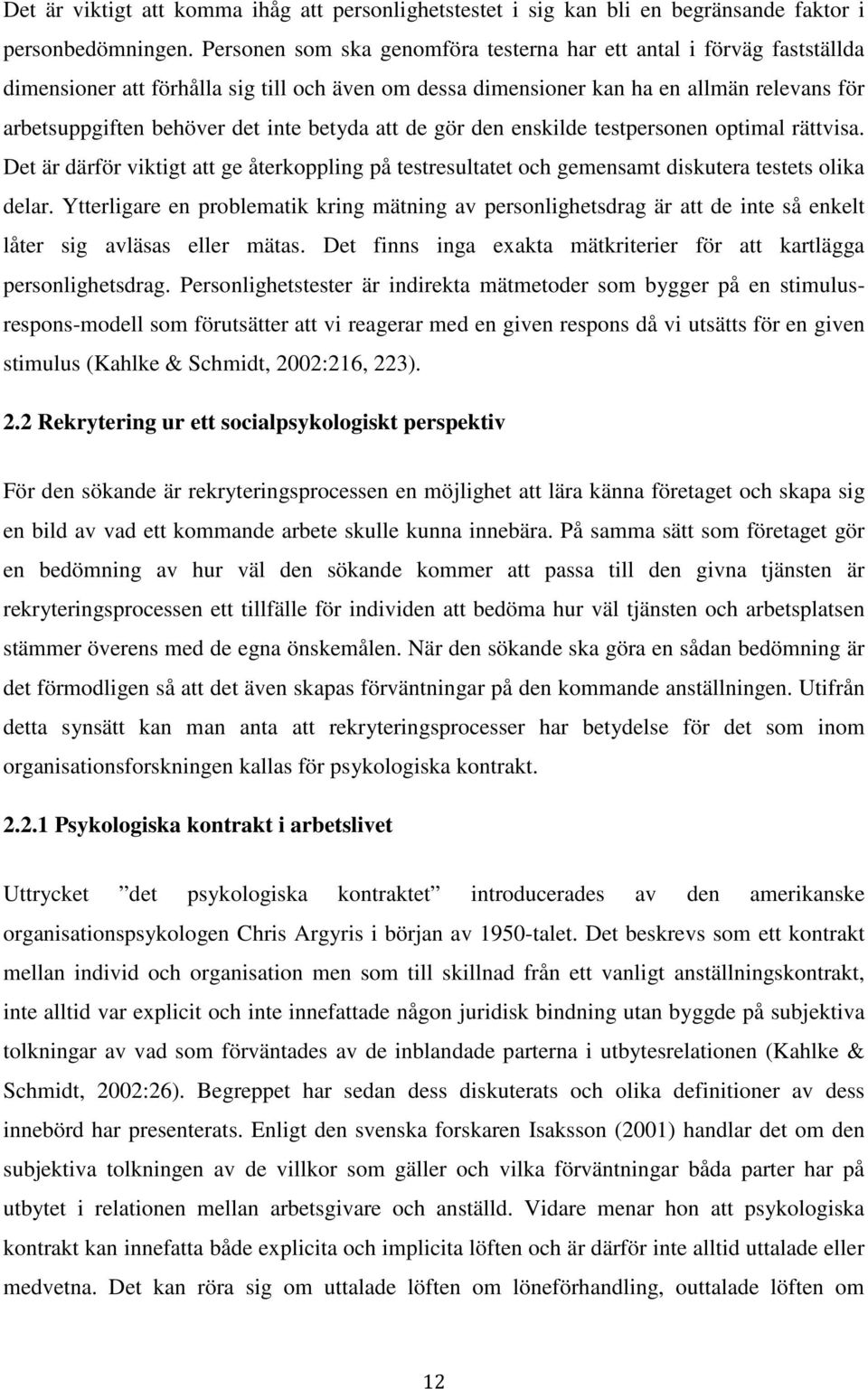 betyda att de gör den enskilde testpersonen optimal rättvisa. Det är därför viktigt att ge återkoppling på testresultatet och gemensamt diskutera testets olika delar.