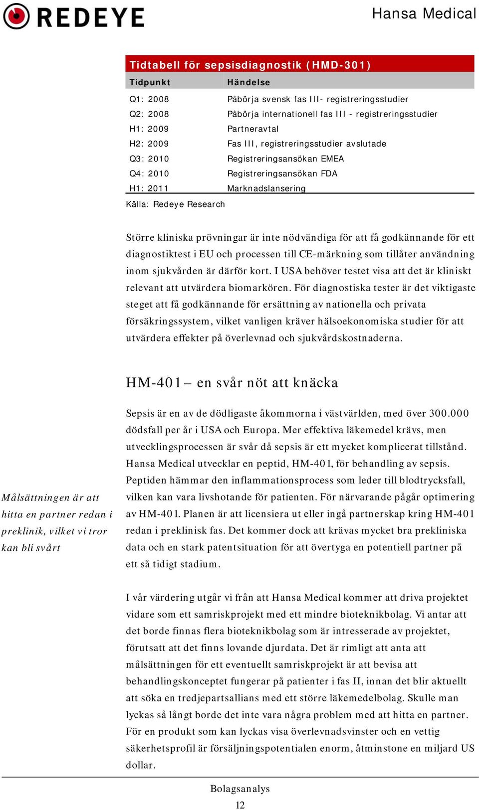 inte nödvändiga för att få godkännande för ett diagnostiktest i EU och processen till CE-märkning som tillåter användning inom sjukvården är därför kort.