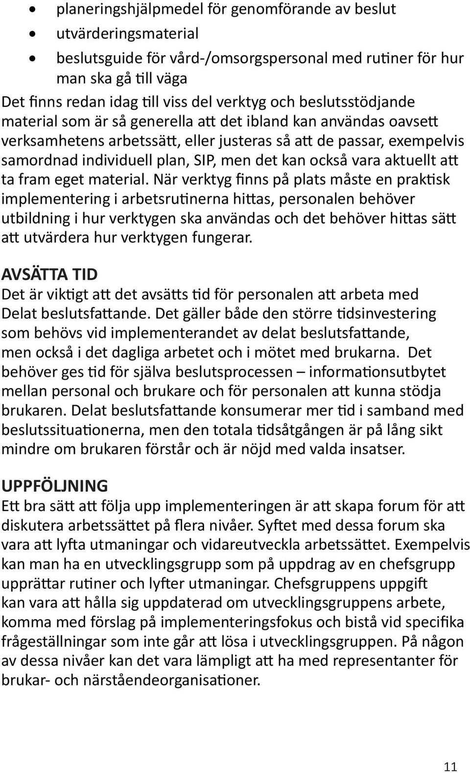 också vara aktuellt att ta fram eget material.