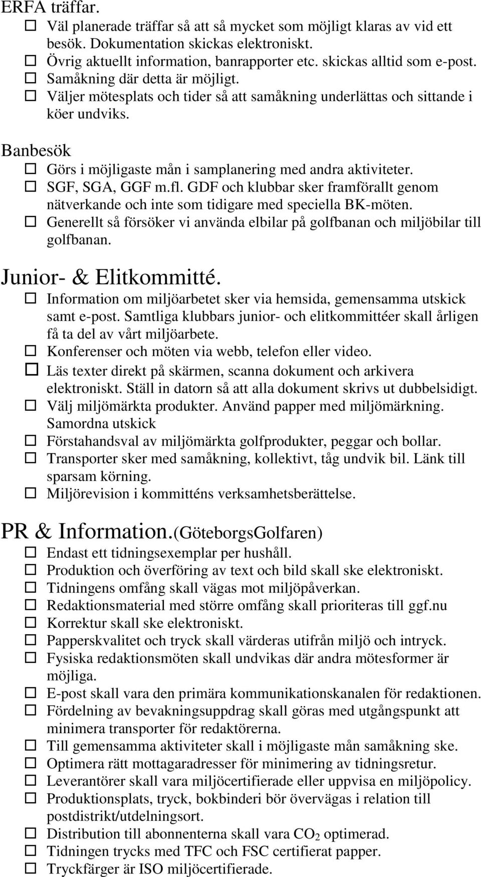 SGF, SGA, GGF m.fl. GDF och klubbar sker framförallt genom nätverkande och inte som tidigare med speciella BK-möten.