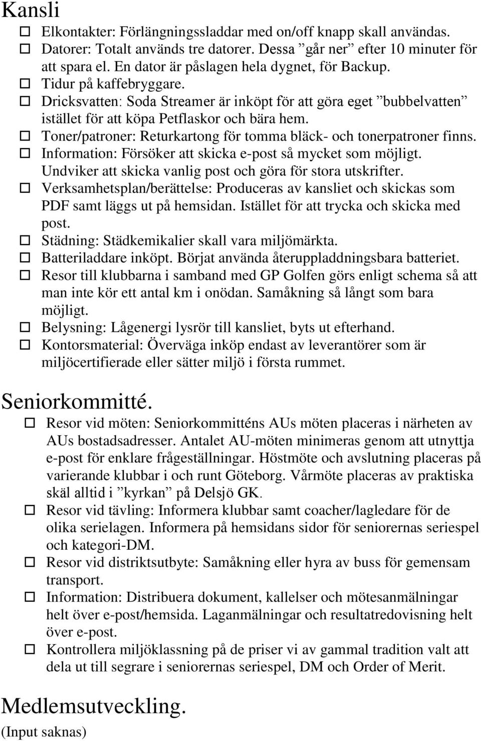 Toner/patroner: Returkartong för tomma bläck- och tonerpatroner finns. Information: Försöker att skicka e-post så mycket som möjligt. Undviker att skicka vanlig post och göra för stora utskrifter.