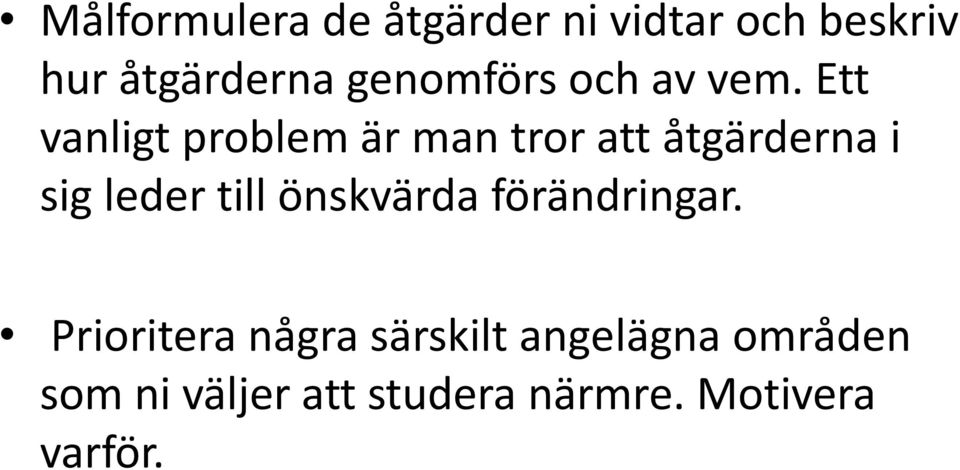 Ett vanligt problem är man tror att åtgärderna i sig leder till