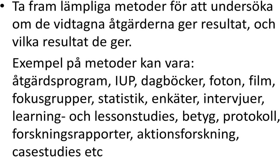 Exempel på metoder kan vara: åtgärdsprogram, IUP, dagböcker, foton, film,