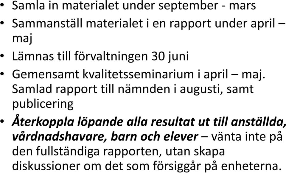 Samlad rapport till nämnden i augusti, samt publicering Återkoppla löpande alla resultat ut till