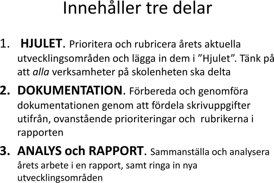 Tänk på att alla verksamheter på skolenheten ska delta 2. DOKUMENTATION.