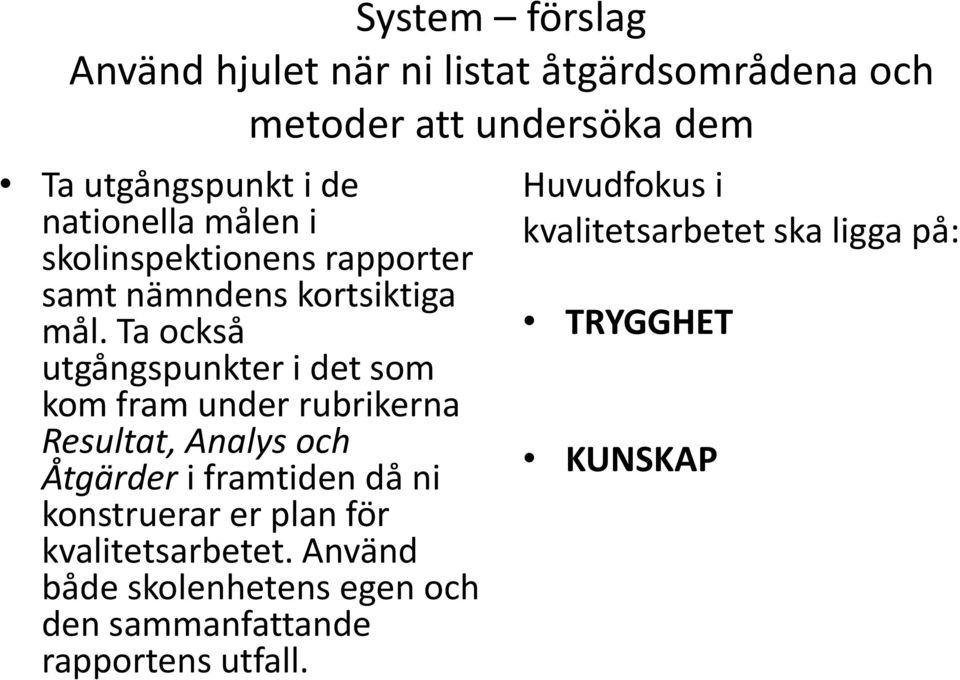 Ta också utgångspunkter i det som kom fram under rubrikerna Resultat, Analys och Åtgärder i framtiden då ni