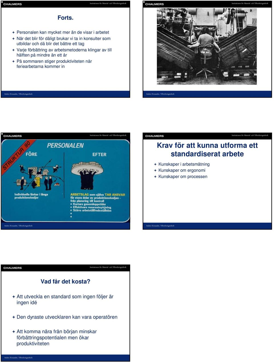 förbättring av arbetsmetoderna klingar av till hälften på mindre än ett år På sommaren stiger produktiviteten när feriearbetarna kommer in Krav för att