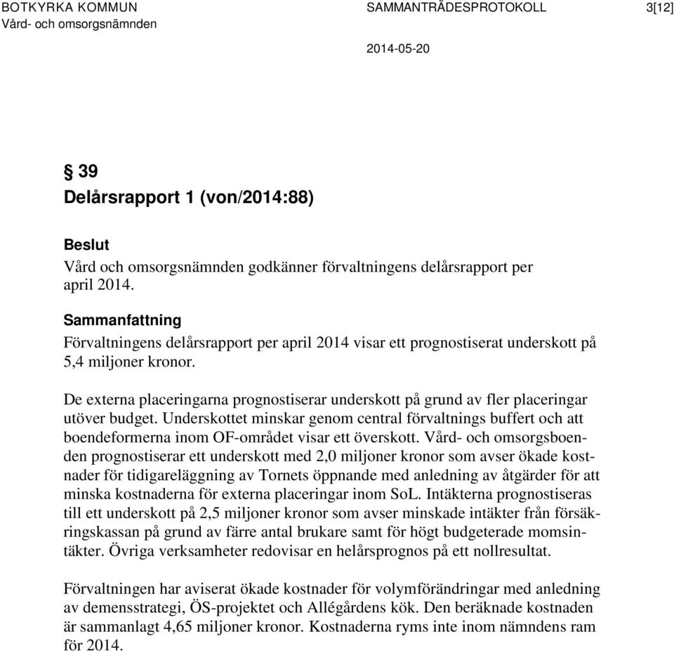 De externa placeringarna prognostiserar underskott på grund av fler placeringar utöver budget.