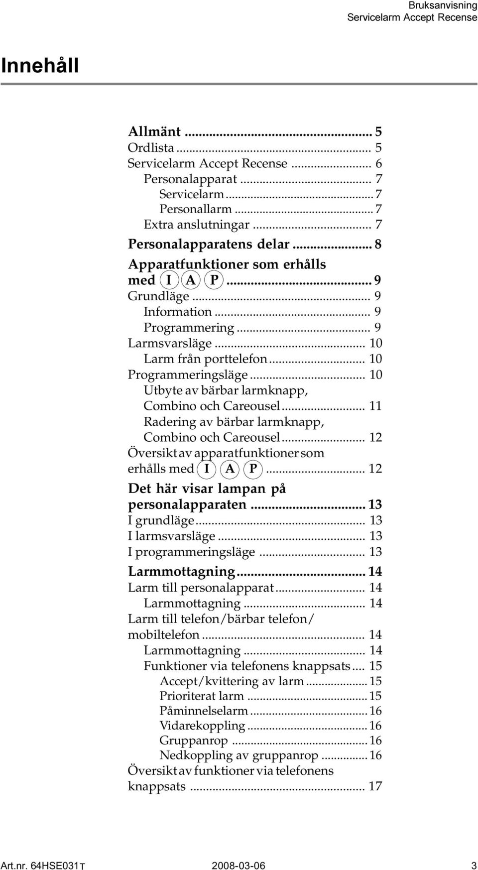 .. 10 Utbyte av bärbar larmknapp, Combino och Careousel... 11 Radering av bärbar larmknapp, Combino och Careousel... 12 Översikt av apparatfunktioner som erhålls med I A P.