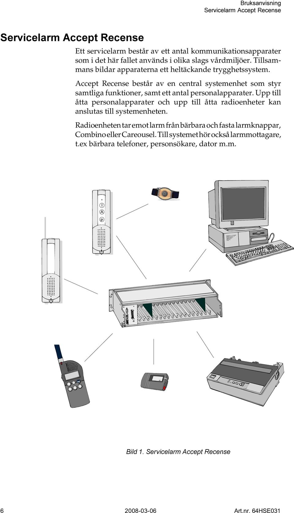 Accept Recense består av en central systemenhet som styr samtliga funktioner, samt ett antal personalapparater.