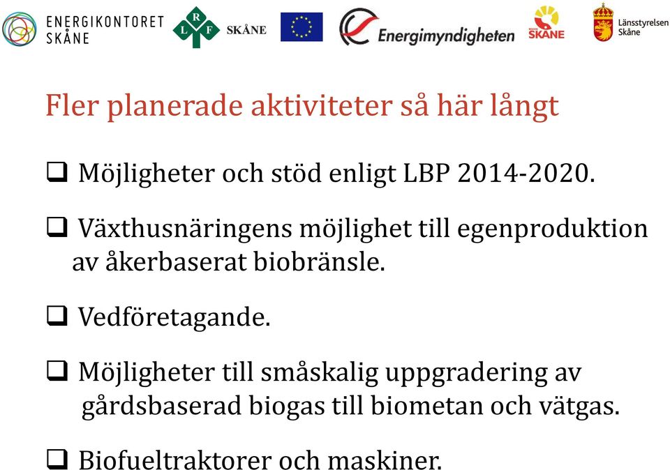 Växthusnäringens möjlighet till egenproduktion av åkerbaserat biobränsle.