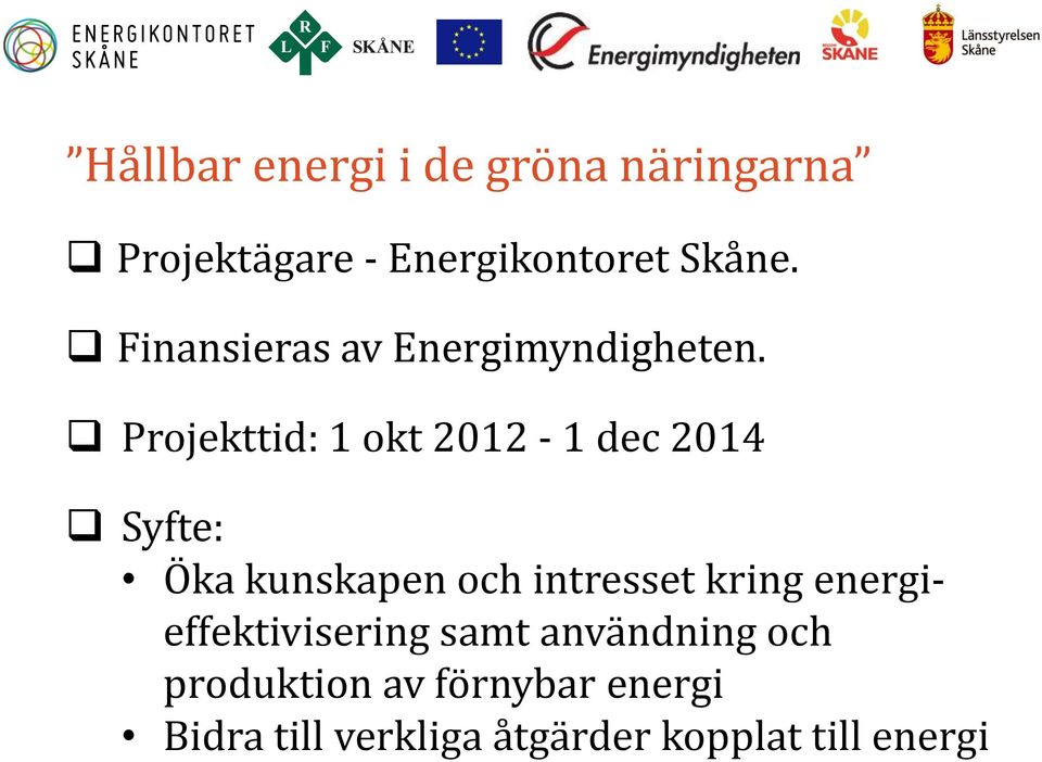 Projekttid: 1 okt 2012-1 dec 2014 Syfte: Öka kunskapen och intresset kring