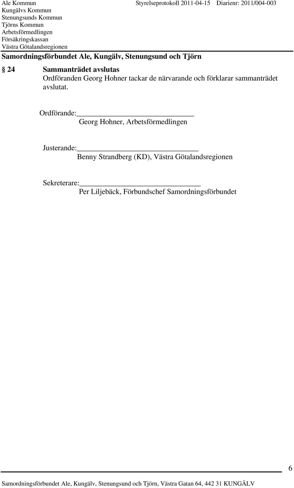 Ordförande: Georg Hohner, Justerande: Benny Strandberg (KD),
