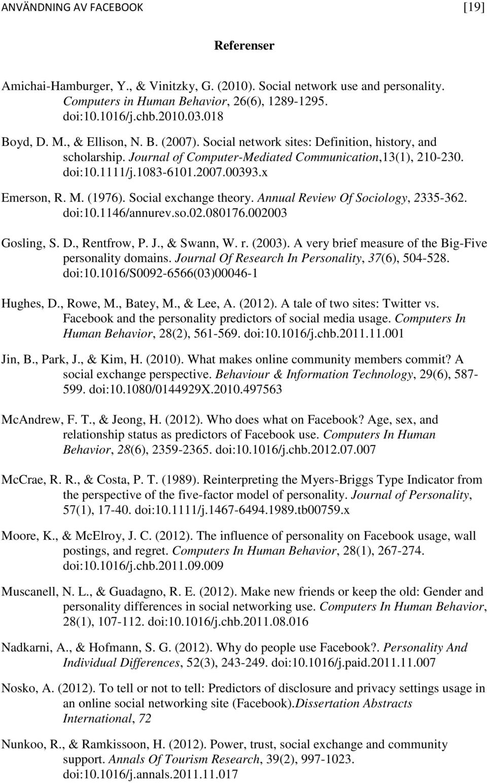 x Emerson, R. M. (1976). Social exchange theory. Annual Review Of Sociology, 2335-362. doi:10.1146/annurev.so.02.080176.002003 Gosling, S. D., Rentfrow, P. J., & Swann, W. r. (2003).