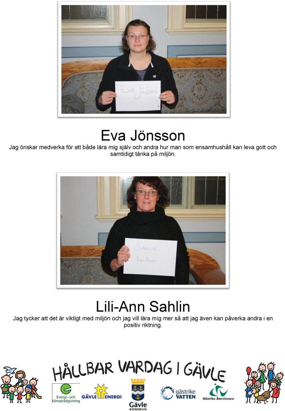 Lili-Ann Sahlin Jag tycker att det är viktigt med miljön och jag vill